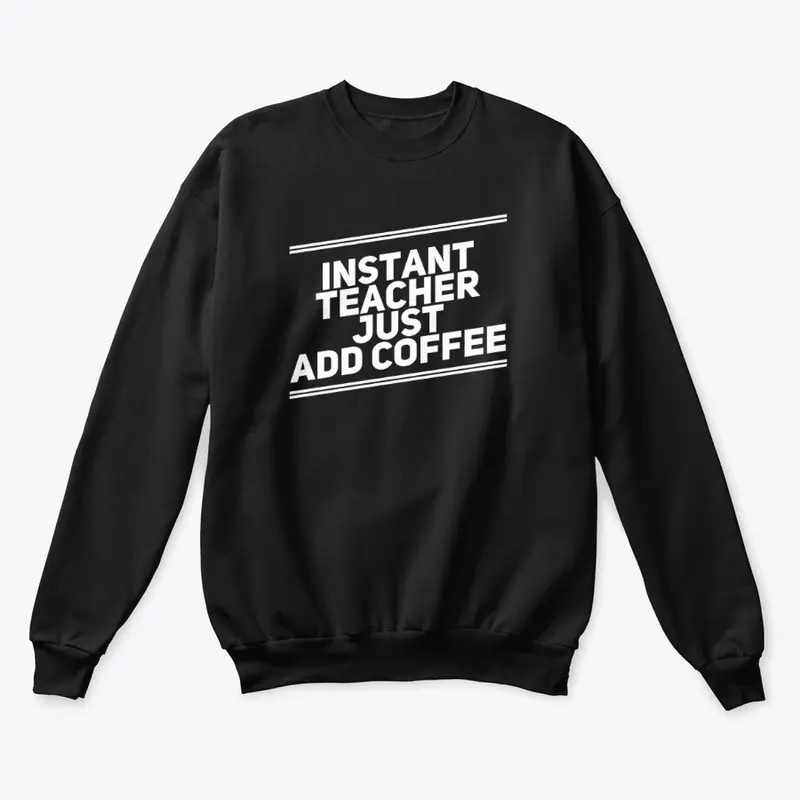 Instant Teacher Just add coffee