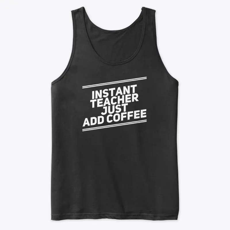 Instant Teacher Just add coffee