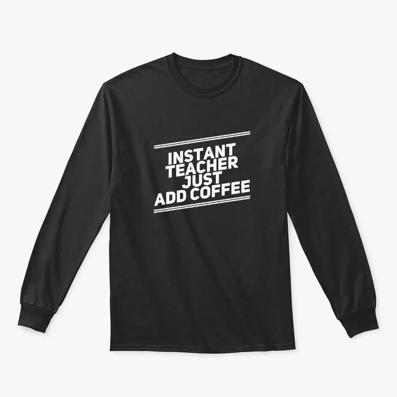 Instant Teacher Just add coffee